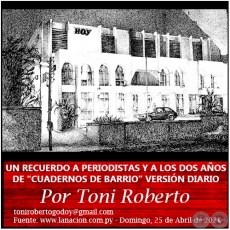 UN RECUERDO A PERIODISTAS Y A LOS DOS AOS DE CUADERNOS DE BARRIO VERSIN DIARIO - Por Toni Roberto - Domingo, 25 de Abril de 2021